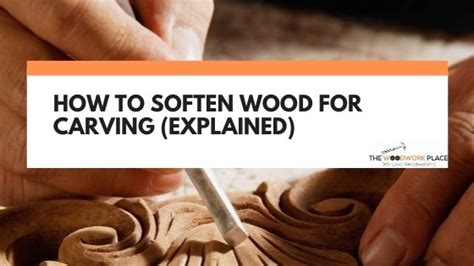 How to Soften Wood for Carving: A Guide to Understanding the Process and Enhancing Carving Experience